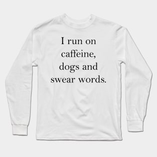 caffeine, dogs and swear words Long Sleeve T-Shirt